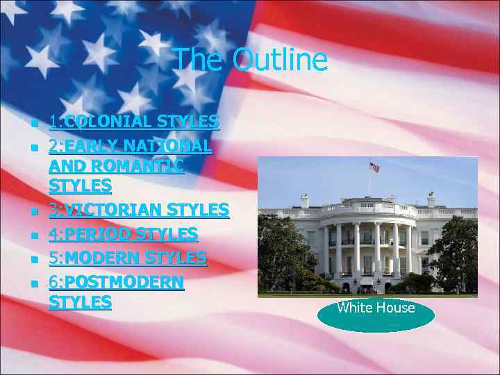 The Outline n n n 1: COLONIAL STYLES 2: EARLY NATIONAL AND ROMANTIC STYLES