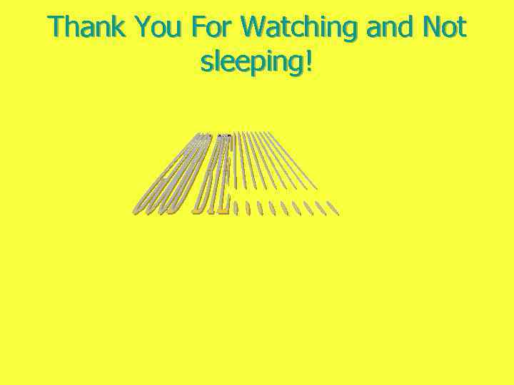 Thank You For Watching and Not sleeping! 