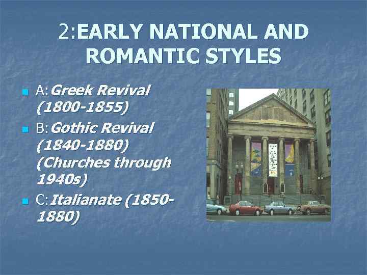 2: EARLY NATIONAL AND ROMANTIC STYLES n n n A: Greek Revival (1800 -1855)