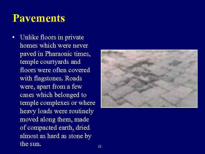 Pavements • Unlike floors in private homes which were never paved in Pharaonic times,