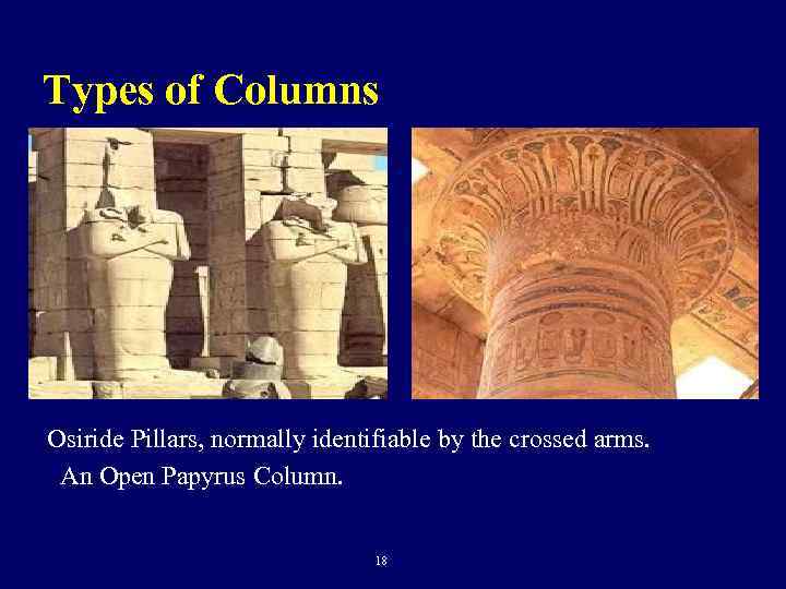 Types of Columns Osiride Pillars, normally identifiable by the crossed arms. An Open Papyrus