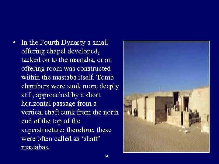  • In the Fourth Dynasty a small offering chapel developed, tacked on to