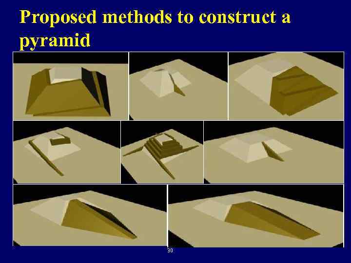 Proposed methods to construct a pyramid 30 