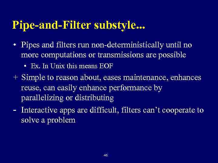 Pipe-and-Filter substyle. . . • Pipes and filters run non-deterministically until no more computations