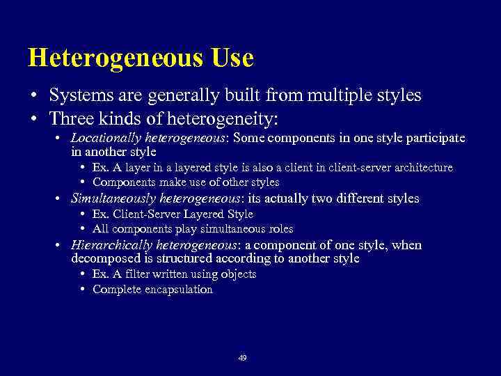 Heterogeneous Use • Systems are generally built from multiple styles • Three kinds of