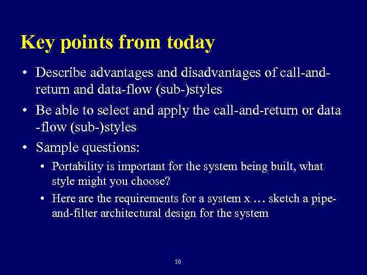 Key points from today • Describe advantages and disadvantages of call-andreturn and data-flow (sub-)styles