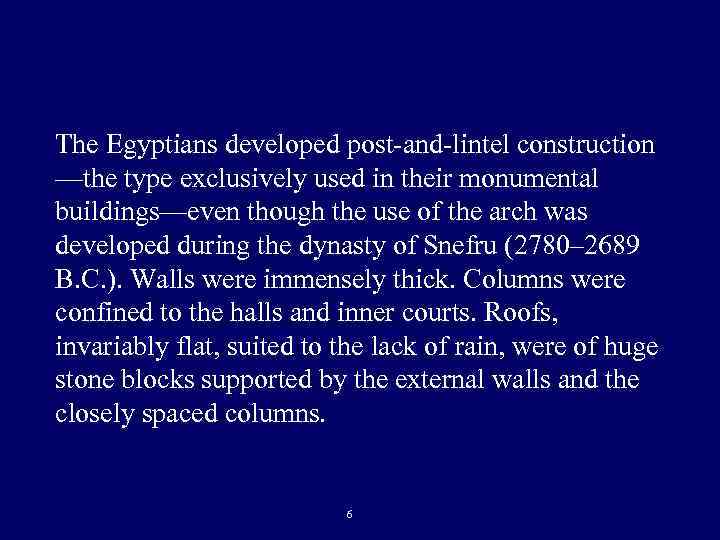 The Egyptians developed post-and-lintel construction —the type exclusively used in their monumental buildings—even though