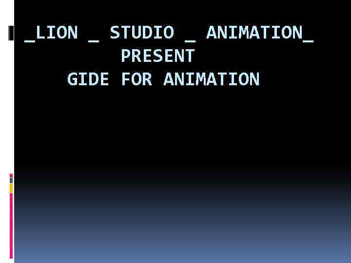 _LION _ STUDIO _ ANIMATION_ PRESENT GIDE FOR ANIMATION 