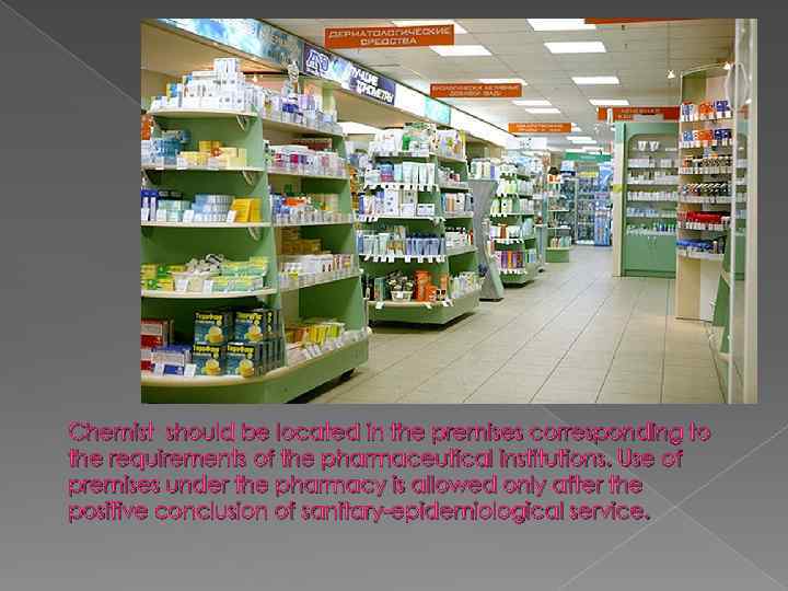 Chemist should be located in the premises corresponding to the requirements of the pharmaceutical