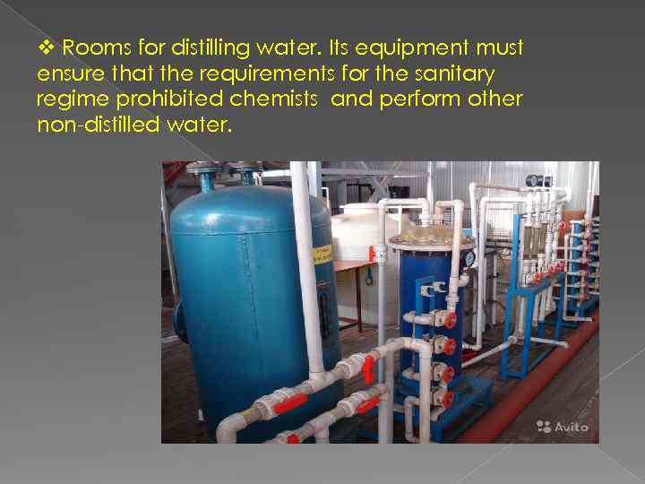 v Rooms for distilling water. Its equipment must ensure that the requirements for the