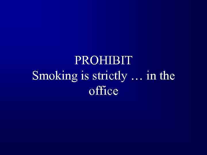 PROHIBIT Smoking is strictly … in the office 