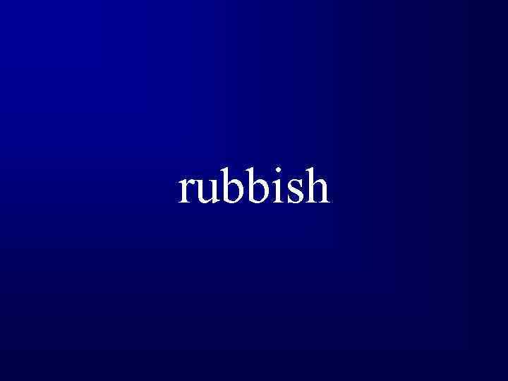 rubbish 