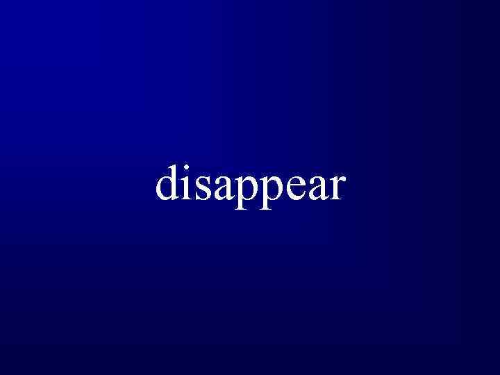 disappear 