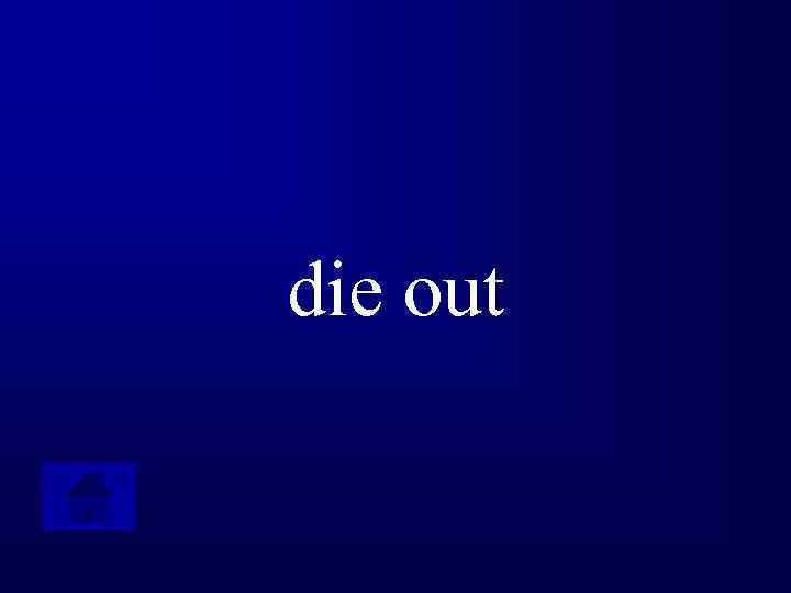 die out 