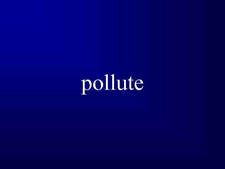 pollute 