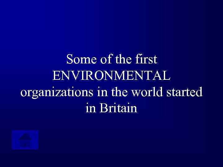 Some of the first ENVIRONMENTAL organizations in the world started in Britain 