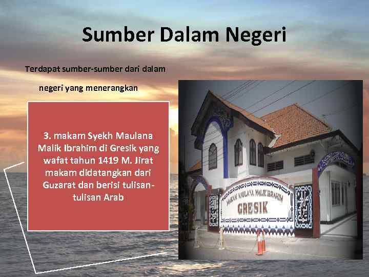 Sumber Dalam Negeri Terdapat sumber-sumber dari dalam negeri yang menerangkan berkembangnya pengaruh Islam di