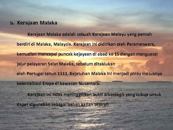 b. Kerajaan Malaka adalah sebuah Kerajaan Melayu yang pernah berdiri di Malaka, Malaysia. Kerajaan