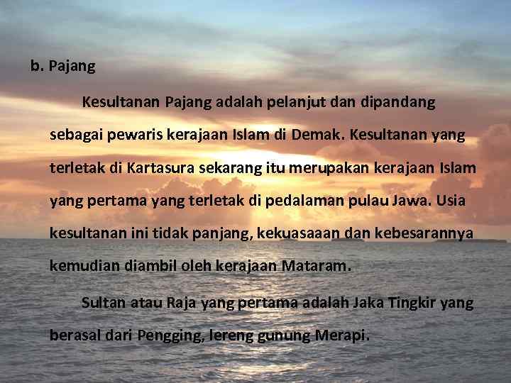 b. Pajang Kesultanan Pajang adalah pelanjut dan dipandang sebagai pewaris kerajaan Islam di Demak.