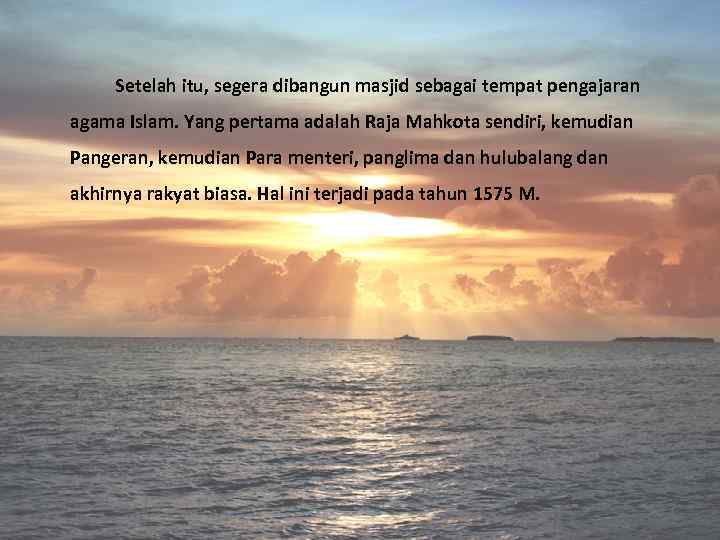 Setelah itu, segera dibangun masjid sebagai tempat pengajaran agama Islam. Yang pertama adalah Raja