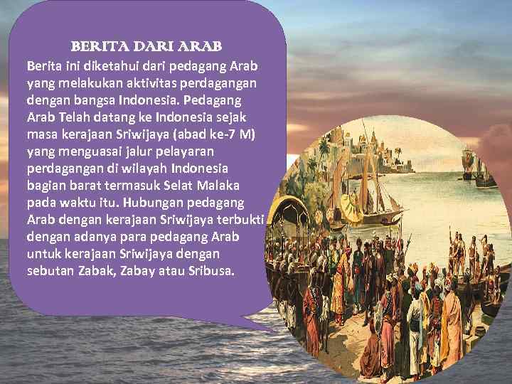 BERITA DARI ARAB Berita ini diketahui dari pedagang Arab yang melakukan aktivitas perdagangan dengan