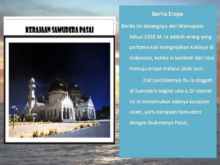 Berita Eropa Berita ini datangnya dari Marcopolo tahun 1292 M. Ia adalah orang yang