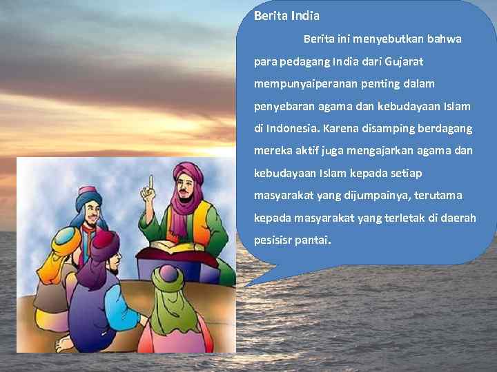 Berita India Berita ini menyebutkan bahwa para pedagang India dari Gujarat mempunyaiperanan penting dalam