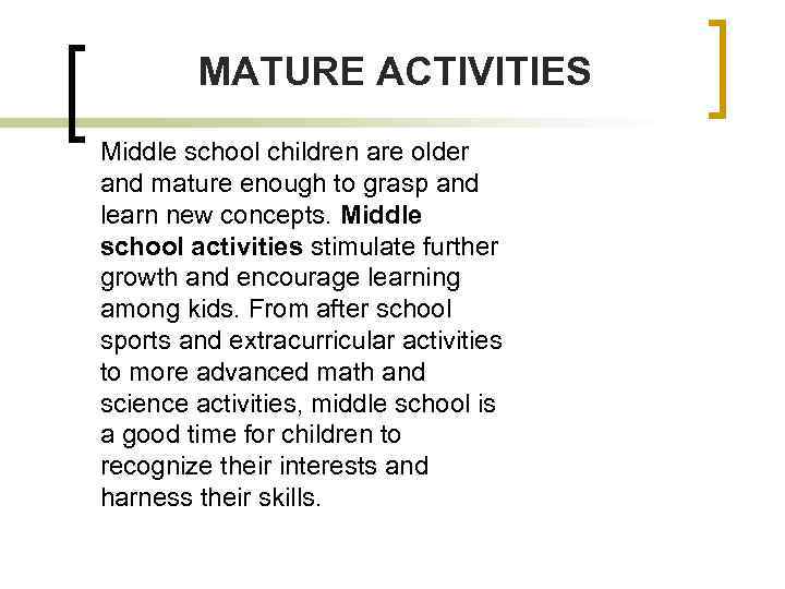 MATURE ACTIVITIES Middle school children are older and mature enough to grasp and learn