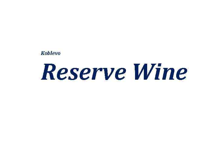 Koblevo Reserve Wine 
