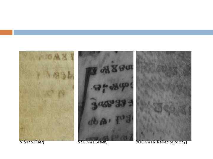 VIS (no filter) 550 nm (Green) 800 nm (IR Reflectography) 