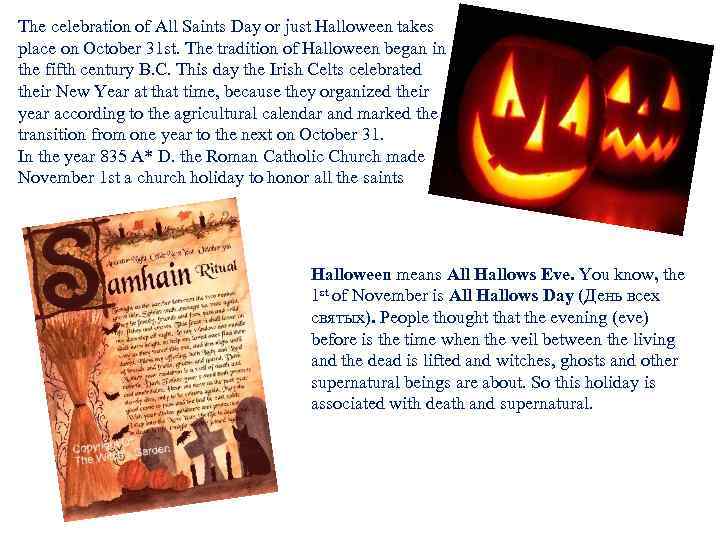 The celebration of All Saints Day or just Halloween takes place on October 31