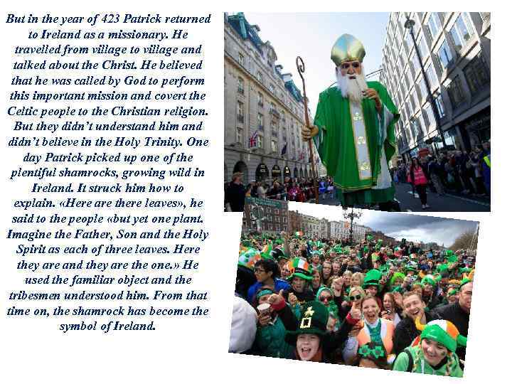 But in the year of 423 Patrick returned to Ireland as a missionary. He