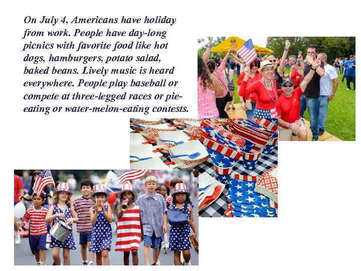 On July 4, Americans have holiday from work. People have day-long picnics with favorite