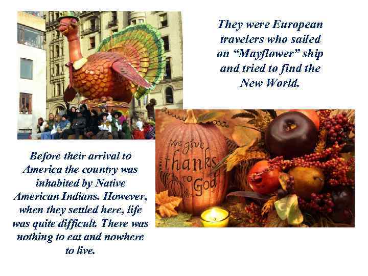 They were European travelers who sailed on “Mayflower” ship and tried to find the