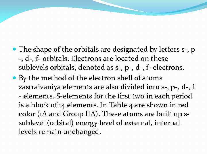  The shape of the orbitals are designated by letters s , p ,