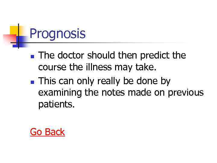 Prognosis n n The doctor should then predict the course the illness may take.