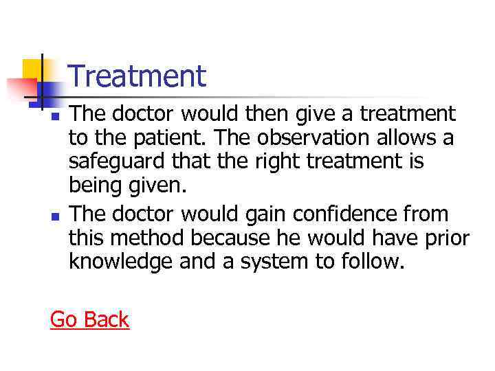 Treatment n n The doctor would then give a treatment to the patient. The