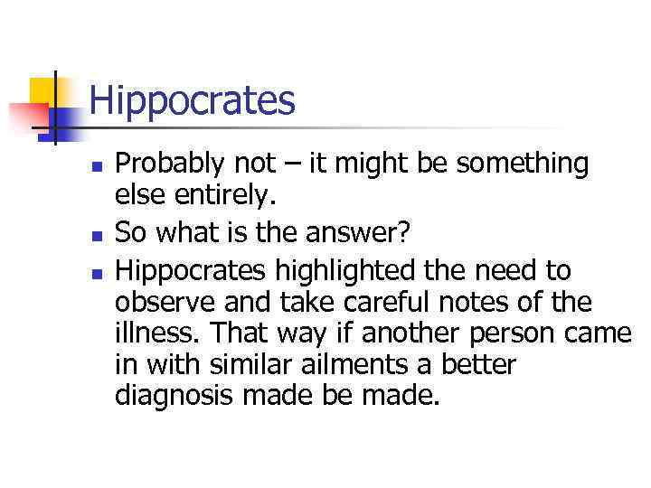 Hippocrates n n n Probably not – it might be something else entirely. So