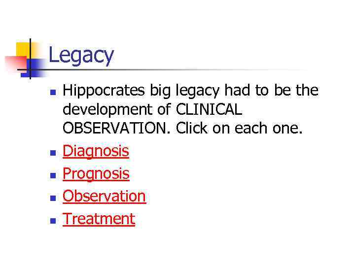 Legacy n n n Hippocrates big legacy had to be the development of CLINICAL