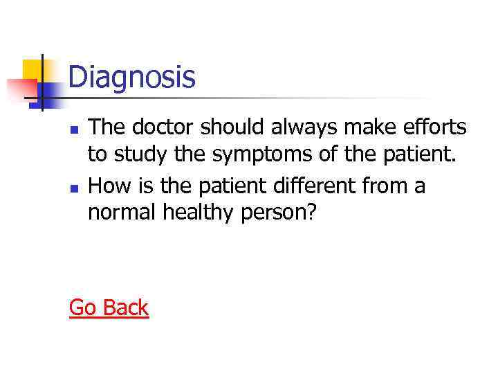 Diagnosis n n The doctor should always make efforts to study the symptoms of