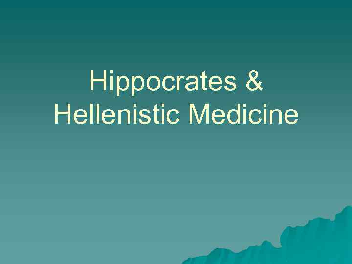 Hippocrates & Hellenistic Medicine 