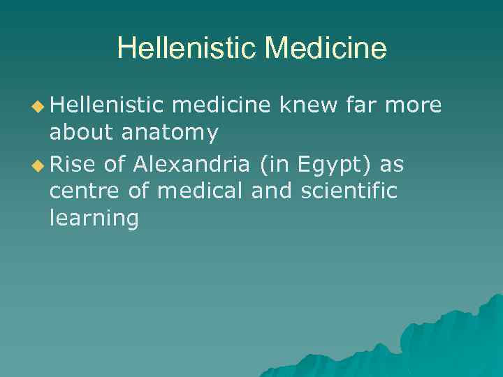 Hellenistic Medicine u Hellenistic medicine knew far more about anatomy u Rise of Alexandria