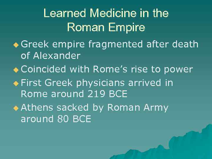 Learned Medicine in the Roman Empire u Greek empire fragmented after death of Alexander