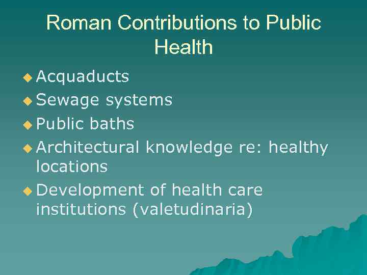 Roman Contributions to Public Health u Acquaducts u Sewage systems u Public baths u