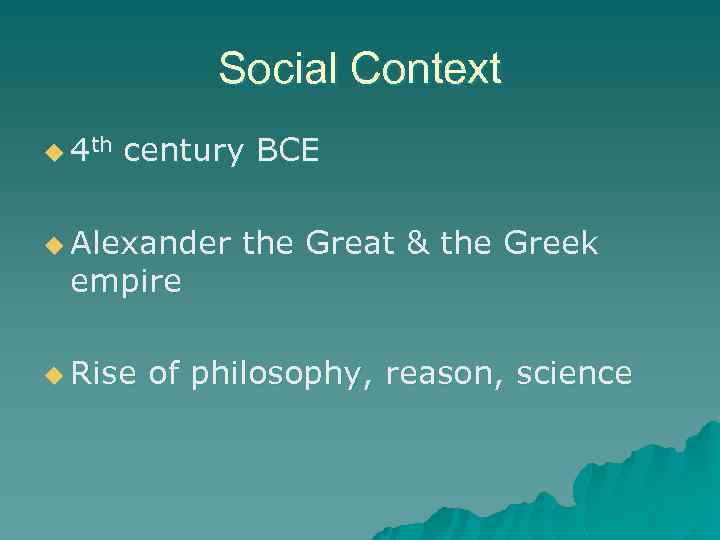 Social Context u 4 th century BCE u Alexander empire u Rise the Great