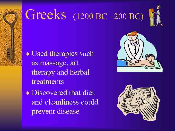 Greeks (1200 BC – 200 BC) ¨ Used therapies such as massage, art therapy