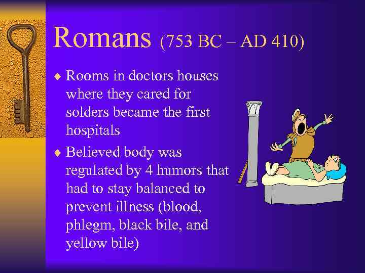 Romans (753 BC – AD 410) ¨ Rooms in doctors houses where they cared
