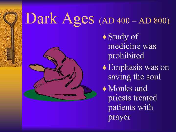 Dark Ages (AD 400 – AD 800) ¨ Study of medicine was prohibited ¨