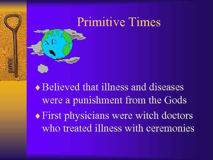Primitive Times ¨ Believed that illness and diseases were a punishment from the Gods
