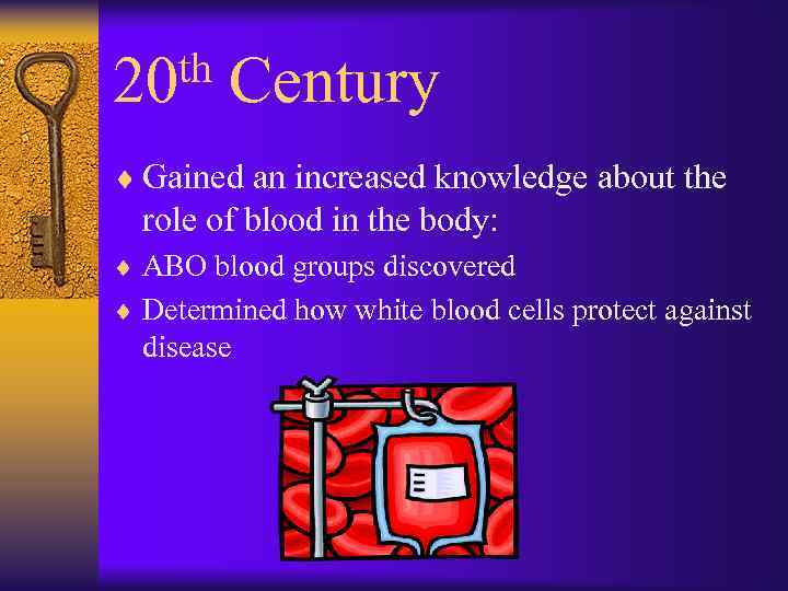 th 20 Century ¨ Gained an increased knowledge about the role of blood in